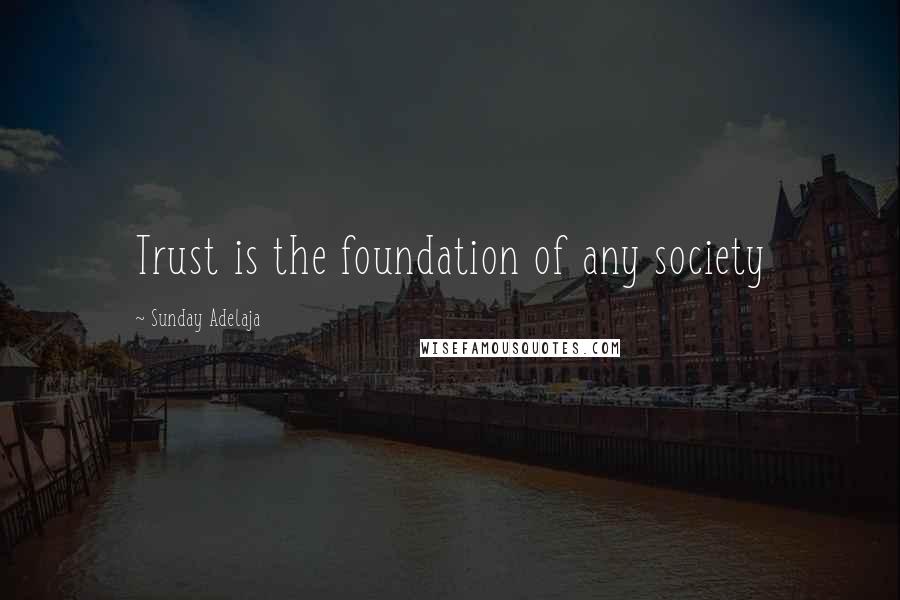 Sunday Adelaja Quotes: Trust is the foundation of any society