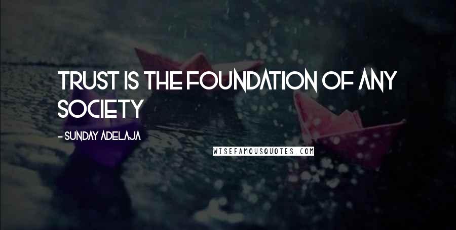 Sunday Adelaja Quotes: Trust is the foundation of any society