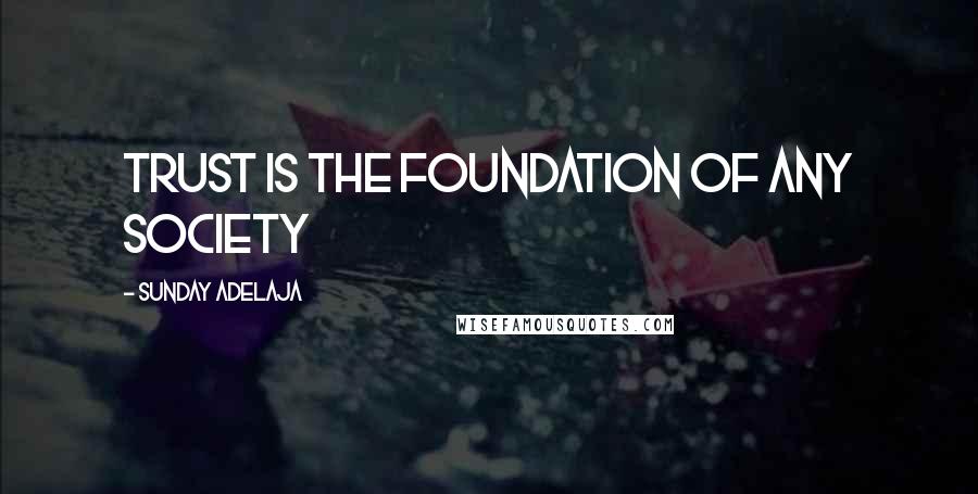 Sunday Adelaja Quotes: Trust is the foundation of any society