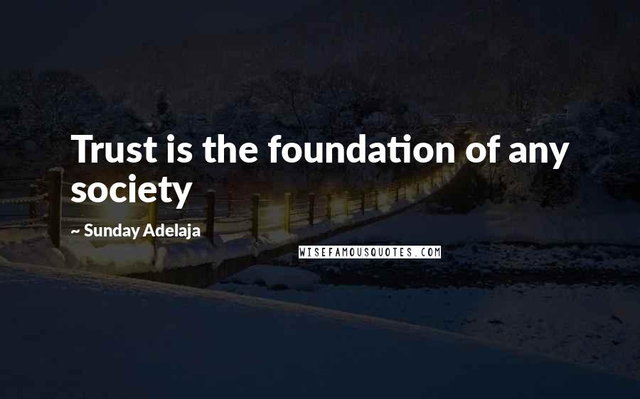 Sunday Adelaja Quotes: Trust is the foundation of any society