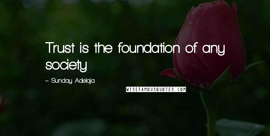 Sunday Adelaja Quotes: Trust is the foundation of any society