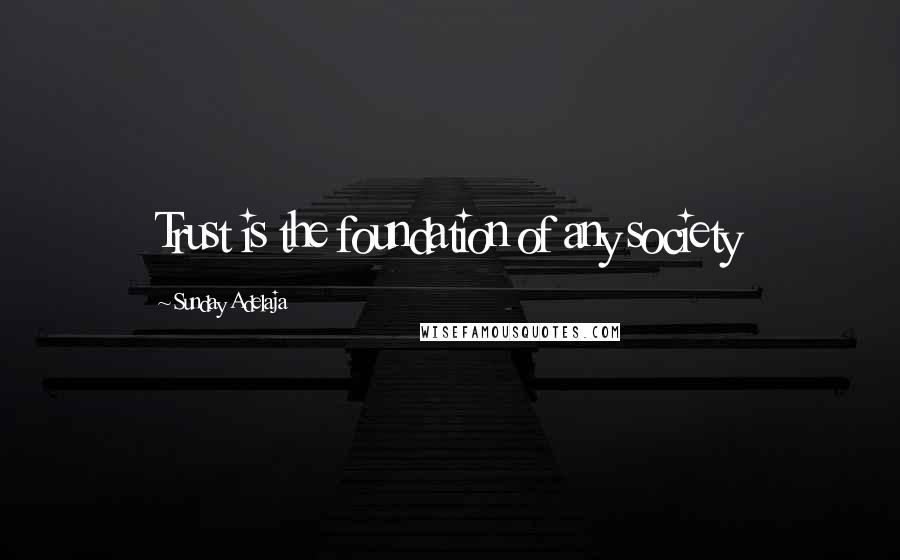 Sunday Adelaja Quotes: Trust is the foundation of any society