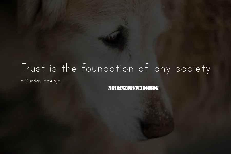 Sunday Adelaja Quotes: Trust is the foundation of any society