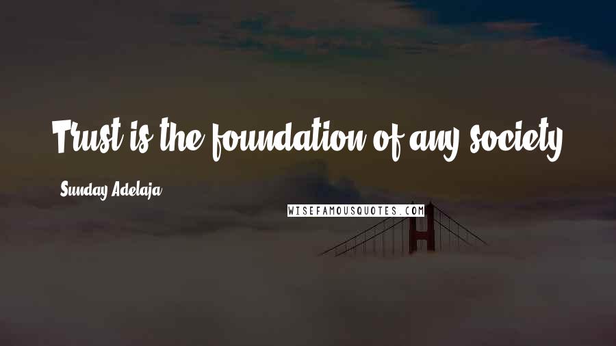 Sunday Adelaja Quotes: Trust is the foundation of any society