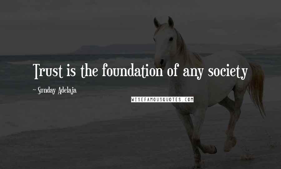 Sunday Adelaja Quotes: Trust is the foundation of any society