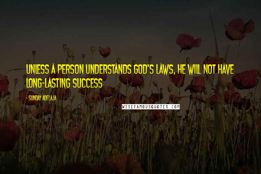 Sunday Adelaja Quotes: Unless a person understands God's laws, he will not have long-lasting success