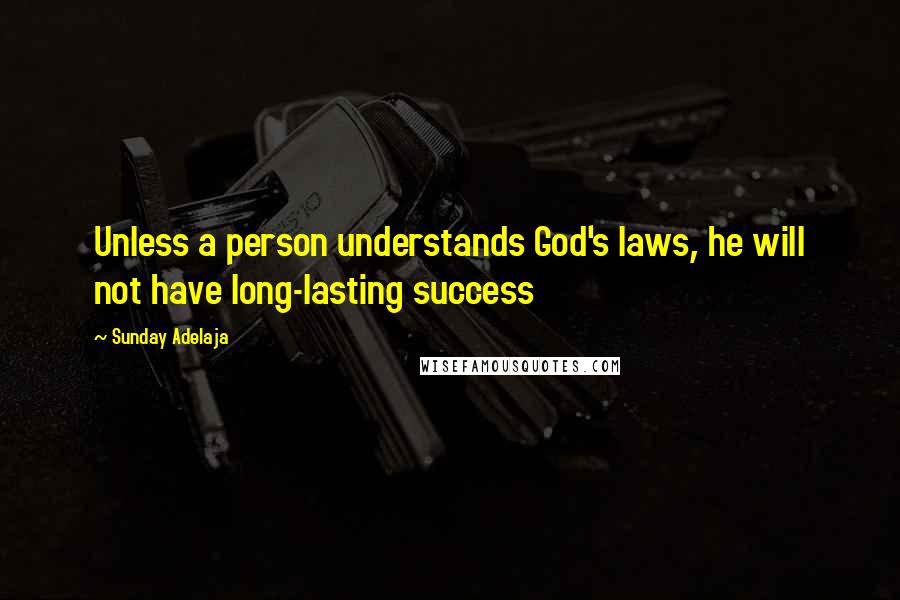 Sunday Adelaja Quotes: Unless a person understands God's laws, he will not have long-lasting success