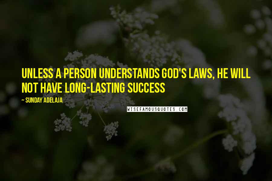 Sunday Adelaja Quotes: Unless a person understands God's laws, he will not have long-lasting success