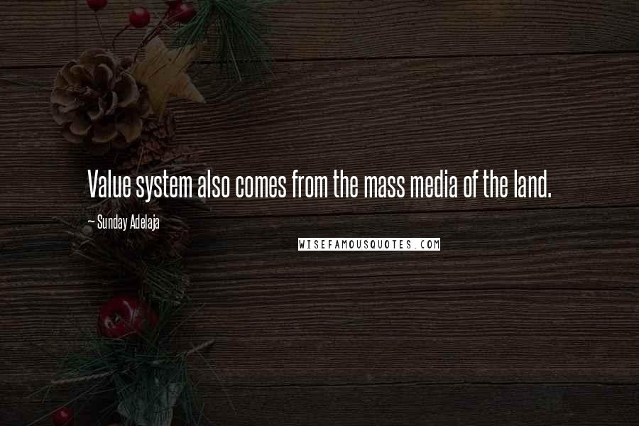 Sunday Adelaja Quotes: Value system also comes from the mass media of the land.