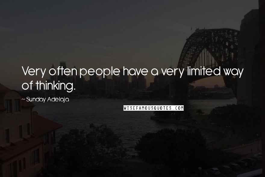 Sunday Adelaja Quotes: Very often people have a very limited way of thinking.