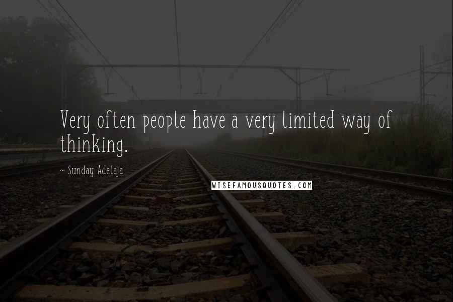 Sunday Adelaja Quotes: Very often people have a very limited way of thinking.