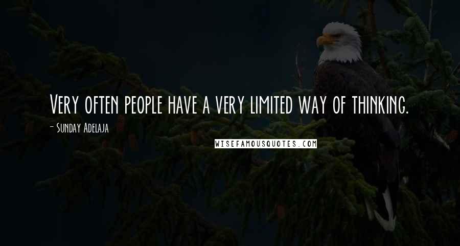 Sunday Adelaja Quotes: Very often people have a very limited way of thinking.