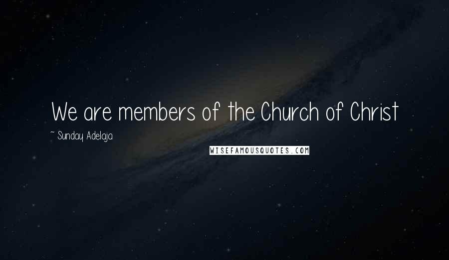 Sunday Adelaja Quotes: We are members of the Church of Christ