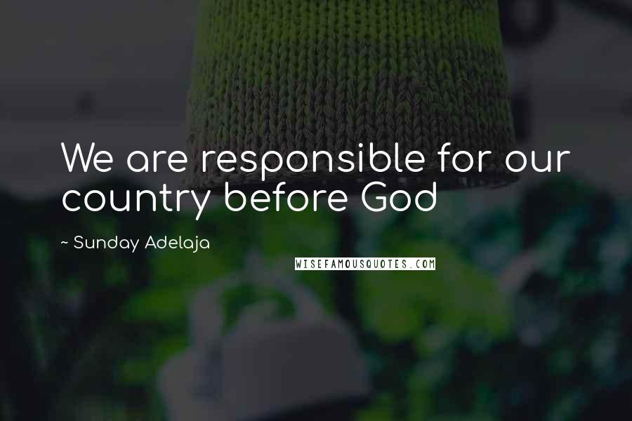 Sunday Adelaja Quotes: We are responsible for our country before God