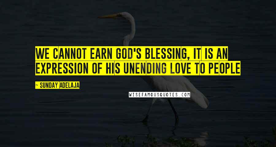 Sunday Adelaja Quotes: We cannot earn God's blessing, it is an expression of His unending love to people