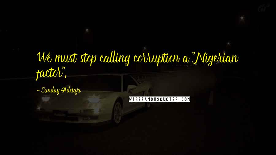 Sunday Adelaja Quotes: We must stop calling corruption a "Nigerian factor".
