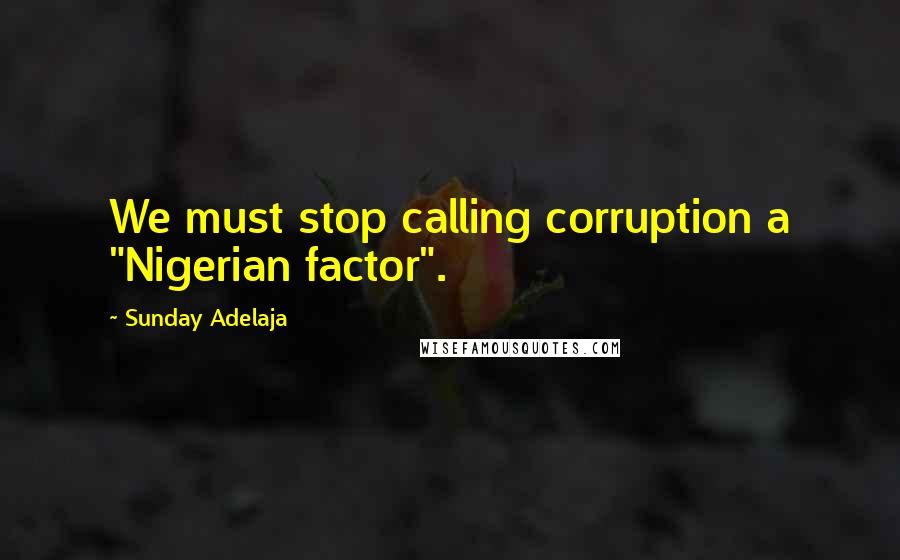 Sunday Adelaja Quotes: We must stop calling corruption a "Nigerian factor".