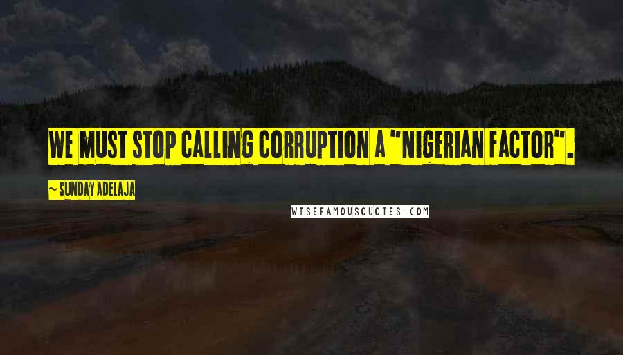 Sunday Adelaja Quotes: We must stop calling corruption a "Nigerian factor".