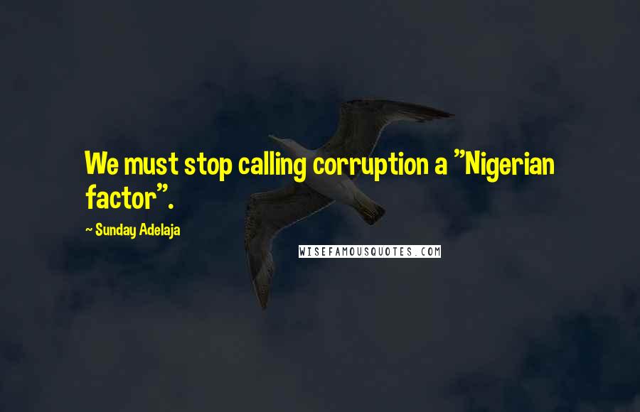 Sunday Adelaja Quotes: We must stop calling corruption a "Nigerian factor".