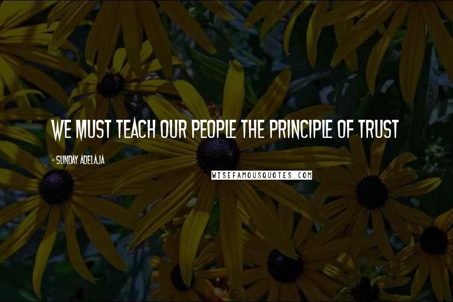 Sunday Adelaja Quotes: We must teach our people the principle of trust