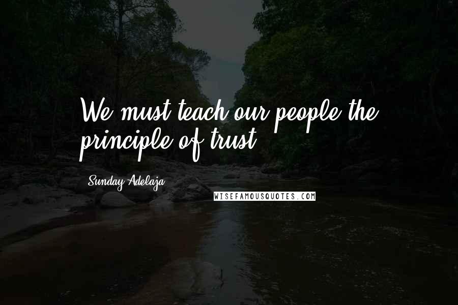 Sunday Adelaja Quotes: We must teach our people the principle of trust