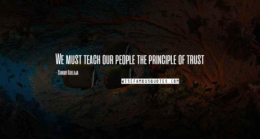 Sunday Adelaja Quotes: We must teach our people the principle of trust