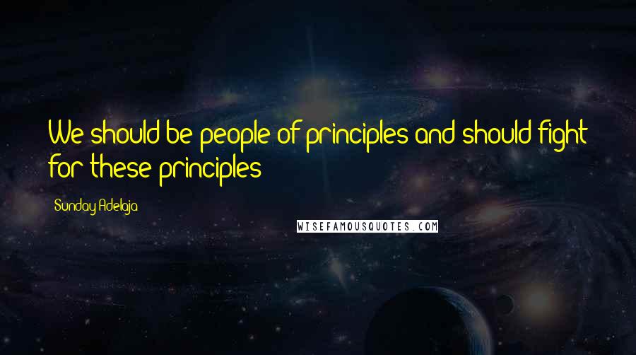 Sunday Adelaja Quotes: We should be people of principles and should fight for these principles