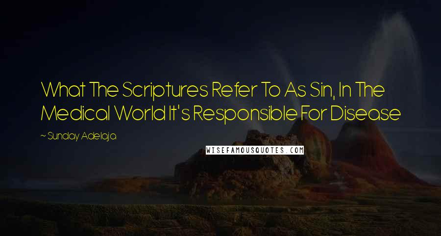 Sunday Adelaja Quotes: What The Scriptures Refer To As Sin, In The Medical World It's Responsible For Disease
