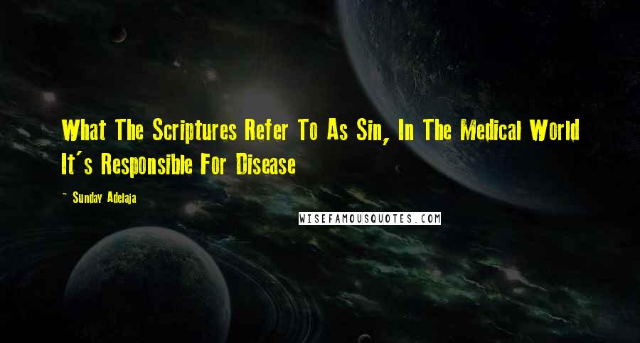 Sunday Adelaja Quotes: What The Scriptures Refer To As Sin, In The Medical World It's Responsible For Disease