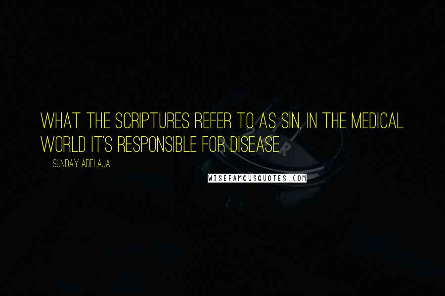 Sunday Adelaja Quotes: What The Scriptures Refer To As Sin, In The Medical World It's Responsible For Disease