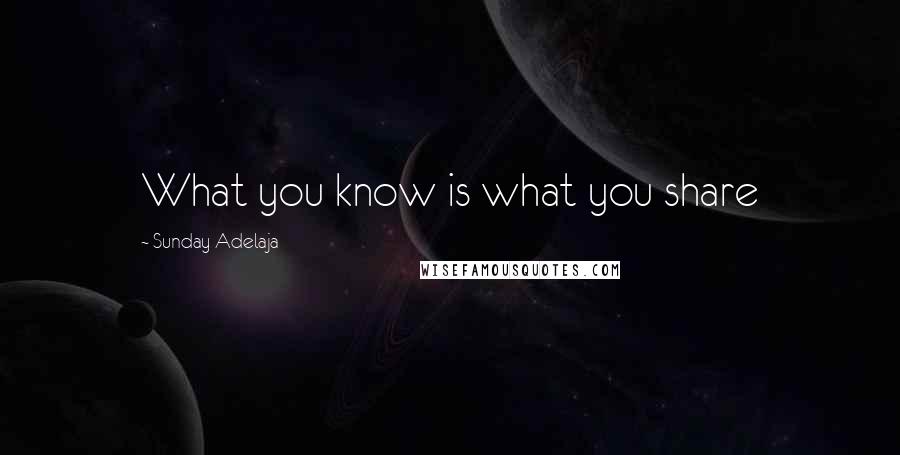 Sunday Adelaja Quotes: What you know is what you share