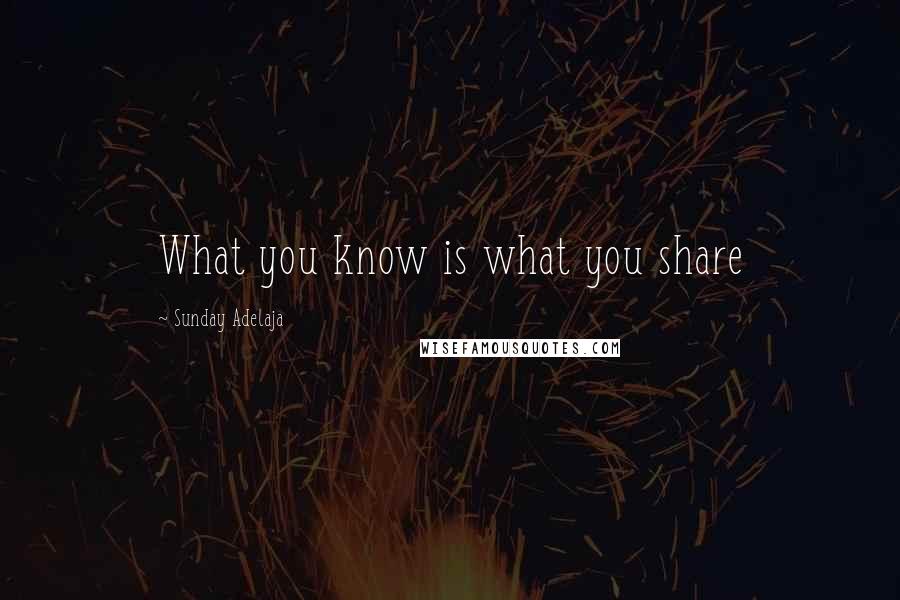 Sunday Adelaja Quotes: What you know is what you share