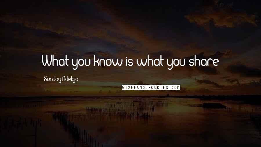 Sunday Adelaja Quotes: What you know is what you share