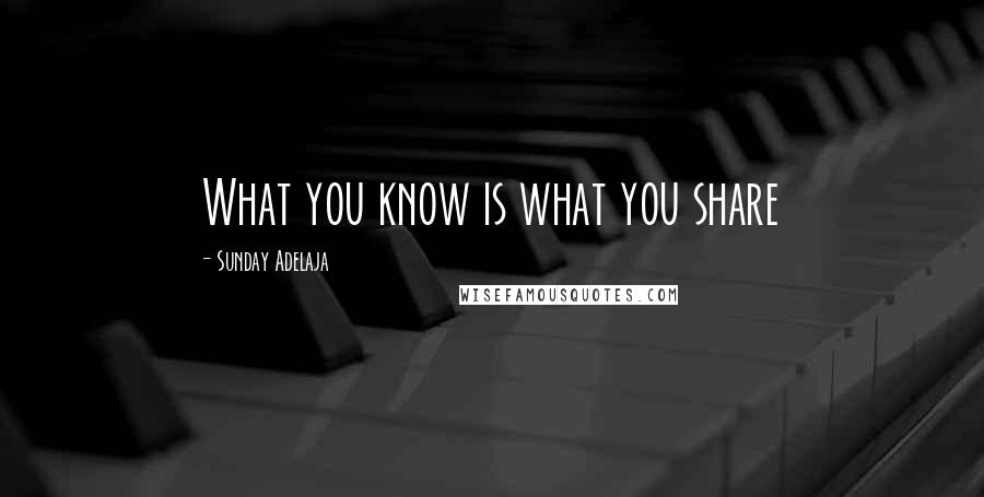 Sunday Adelaja Quotes: What you know is what you share