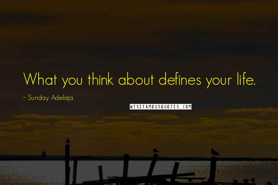 Sunday Adelaja Quotes: What you think about defines your life.