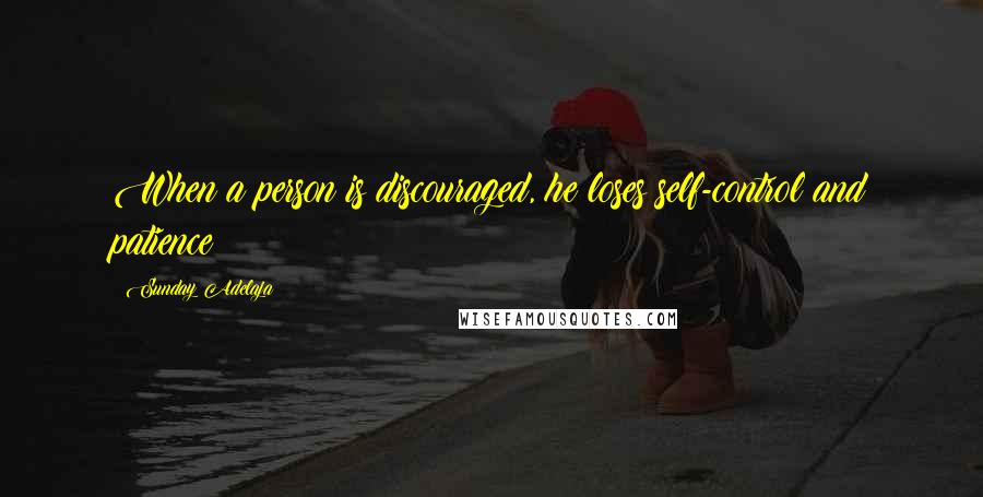 Sunday Adelaja Quotes: When a person is discouraged, he loses self-control and patience