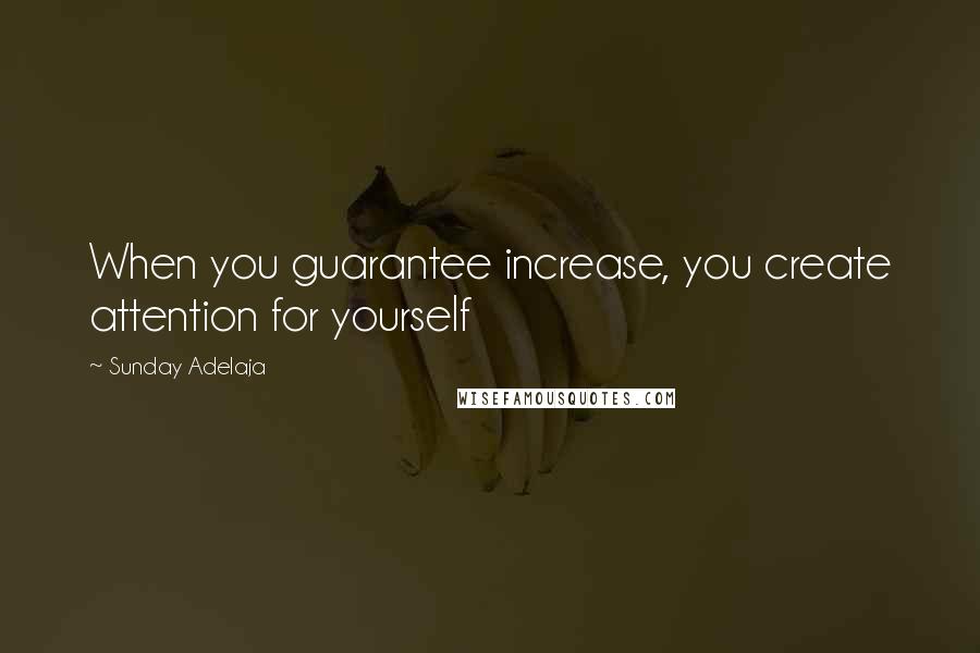 Sunday Adelaja Quotes: When you guarantee increase, you create attention for yourself