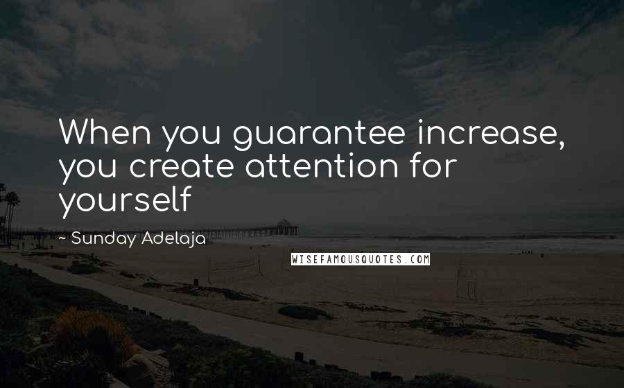 Sunday Adelaja Quotes: When you guarantee increase, you create attention for yourself