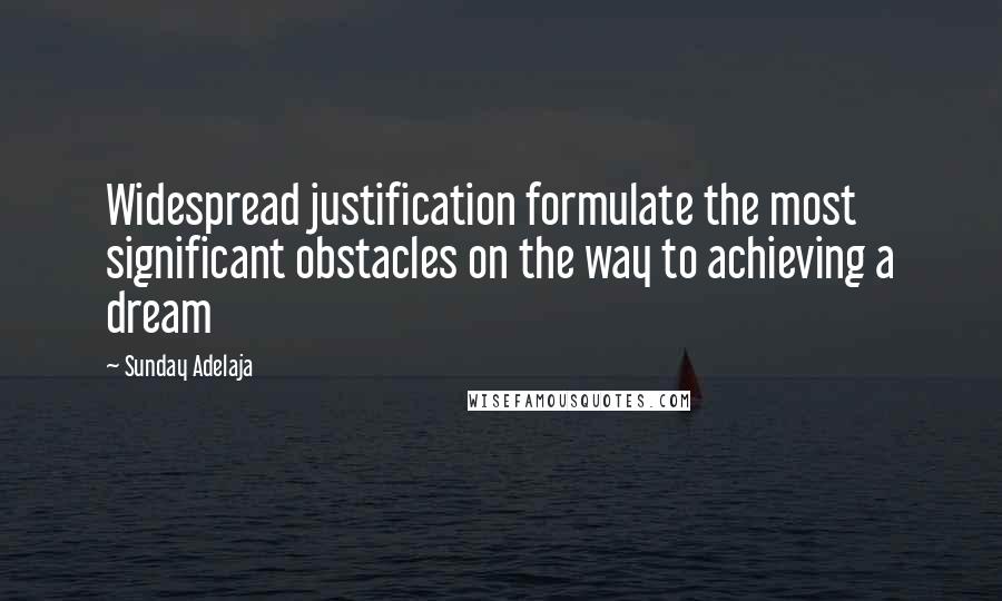 Sunday Adelaja Quotes: Widespread justification formulate the most significant obstacles on the way to achieving a dream