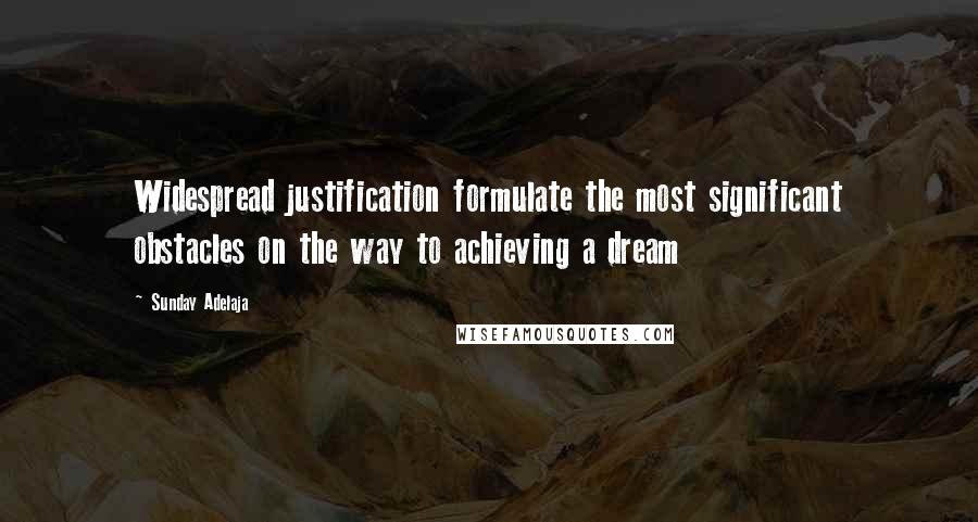 Sunday Adelaja Quotes: Widespread justification formulate the most significant obstacles on the way to achieving a dream