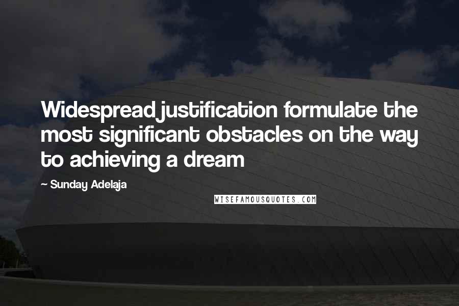 Sunday Adelaja Quotes: Widespread justification formulate the most significant obstacles on the way to achieving a dream