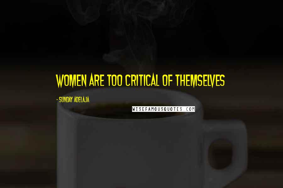 Sunday Adelaja Quotes: Women are too critical of themselves