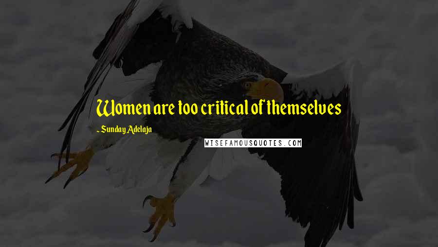 Sunday Adelaja Quotes: Women are too critical of themselves