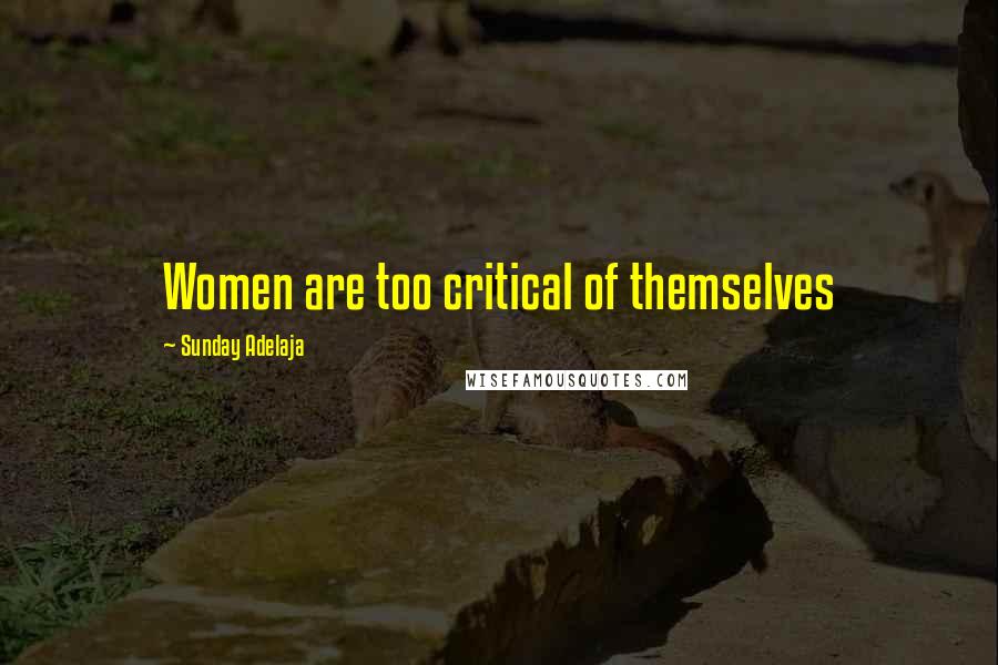 Sunday Adelaja Quotes: Women are too critical of themselves