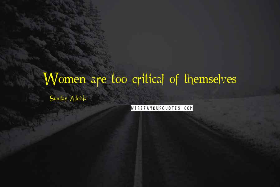 Sunday Adelaja Quotes: Women are too critical of themselves