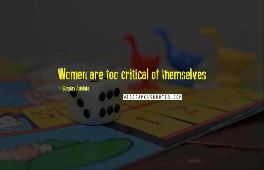 Sunday Adelaja Quotes: Women are too critical of themselves