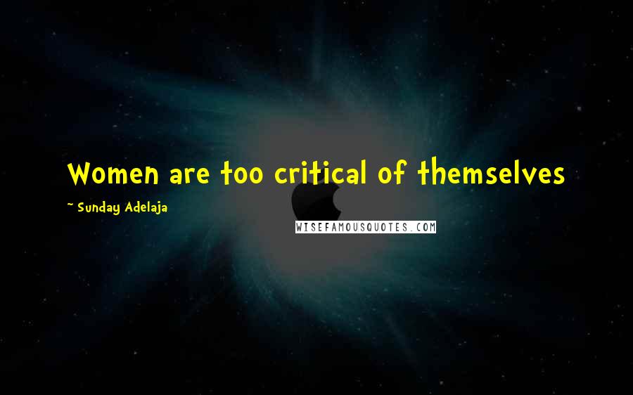 Sunday Adelaja Quotes: Women are too critical of themselves