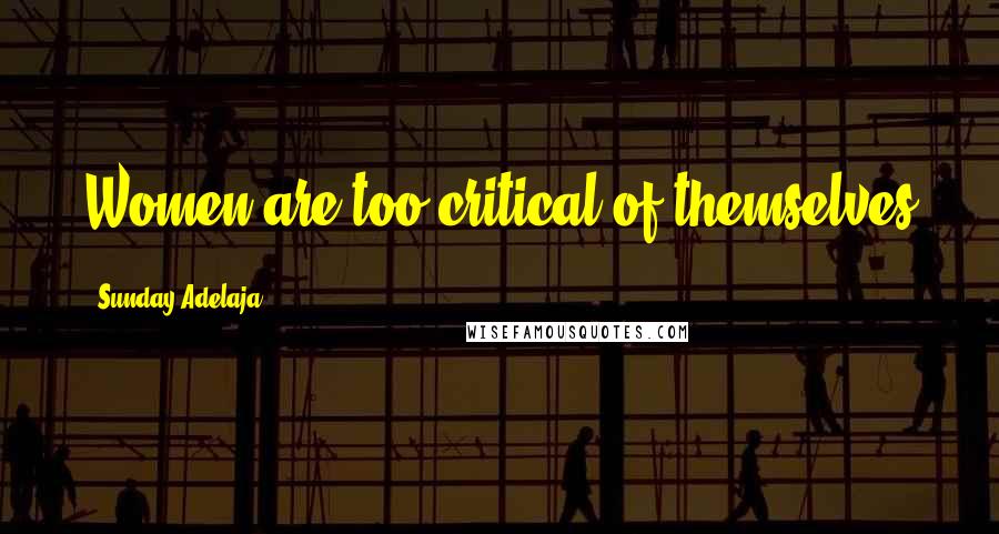 Sunday Adelaja Quotes: Women are too critical of themselves