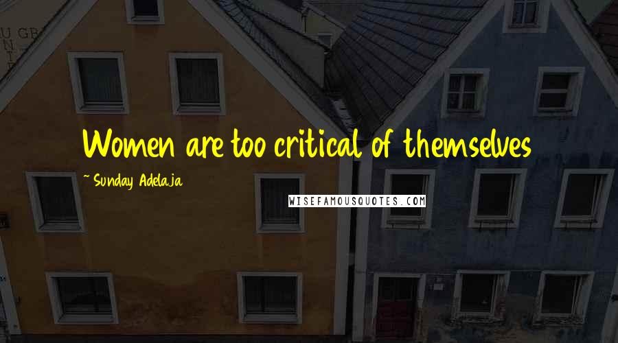 Sunday Adelaja Quotes: Women are too critical of themselves