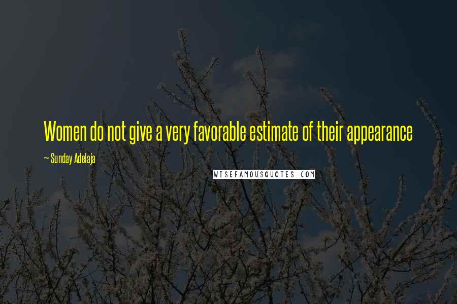 Sunday Adelaja Quotes: Women do not give a very favorable estimate of their appearance